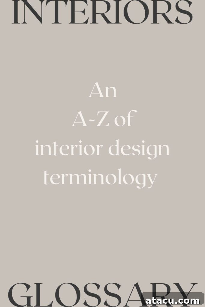 Interiors glossary: an essential A-Z of interior design terminology, covering key styles, principles, and terms for home decor enthusiasts and professionals.
